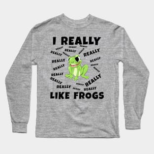 I Really Like Frogs Long Sleeve T-Shirt